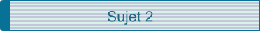 Sujet 2
